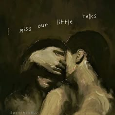 a painting of two people embracing each other with the words i miss our little talks above them