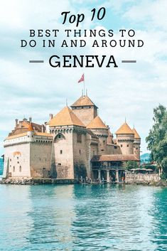 the top 10 best things to do in and around geneva