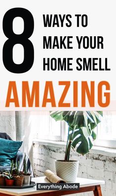 a table with potted plants on it and the words 8 ways to make your home smell amazing