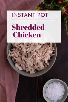 shredded chicken in a bowl with two small bowls next to it and the words instant pot shredded chicken