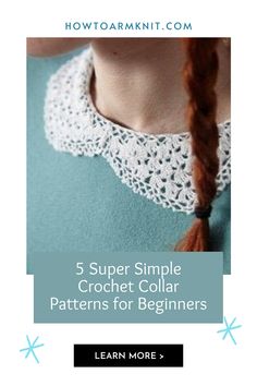 a woman wearing a crochet collar with the text, 5 super simple crochet collar patterns for beginners