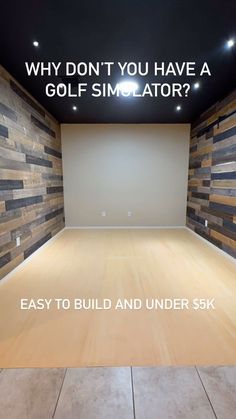 an empty room with wood planks and the words why don't you have a golf simulator? easy to build and under $ 5k