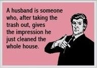 an image of a man pointing to the side with a caption that reads, a husband is someone who, after taking the trash out, gives the impression he just cleaned the whole house