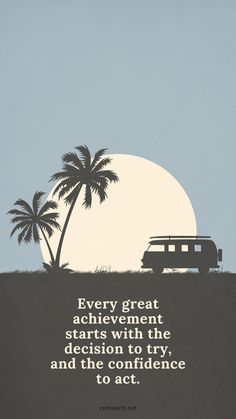 a poster with an image of a bus and palm trees in the background that says, every great achievement starts with the decision to try and act