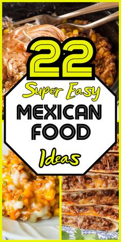 mexican food with the words 22 super easy mexican food ideas