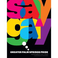 a poster with the words say say great palm springs pride