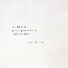 a white wall with a quote on it that says just let all the pretty lights in the sky guide you home