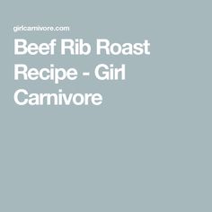 beef rib roast recipe - girl carnivor