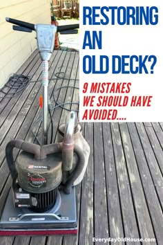 an old deck with a duster and vacuum on it that says, restoring an old deck? 9 mistakes we should have avoid