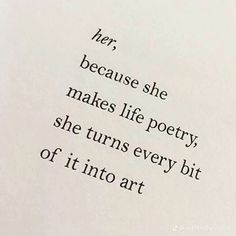 an open book with the words her, because she makes life poetry, she turns every bit of it into art