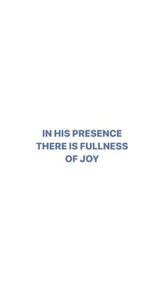 an image with the words in his presence there is fulfillment of joy written on it