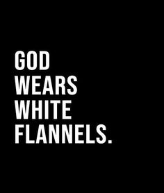 the words god wears white flannels on a black background