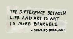 a quote that says the differences between life and art are more bearable