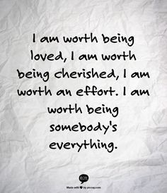 a piece of paper with the words i am worth being loved, i am worth being cherished