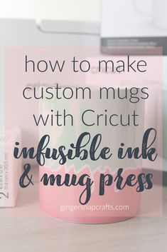 a pink coffee mug with the words how to make custom mugs with cricut infusble ink and my press