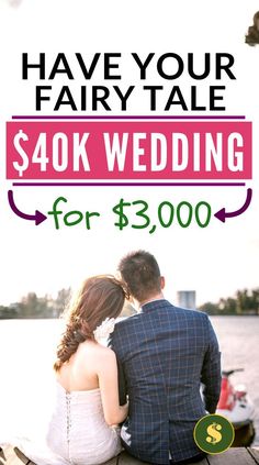 a man and woman sitting on a dock with the text have your fairy tale $ 40k wedding for $ 3, 000