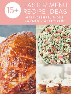 an image of some food that includes meat, salads and cupcakes with the words 15 + easter menu recipe ideas main dishes