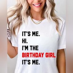 a woman wearing a white shirt that says it's me i'm the birthday girl it's me