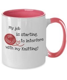 a pink and white coffee mug with the words, my job is starting to interview with my knitting