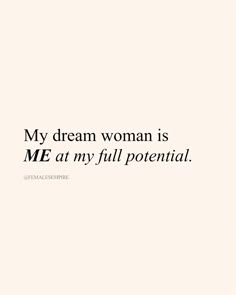 a quote that says, my dream woman is me at my full potential