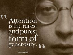 an image of a man with glasses and a quote about attention is the rarest and purest form of generousness