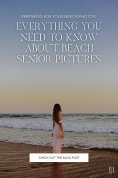 a woman standing on top of a beach next to the ocean with text that reads, preparing for your senior photos everything you need to know about