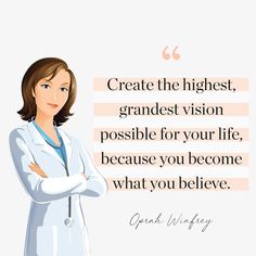 a woman in a white lab coat with her arms crossed and the words create the highest, grandest vision possible for your life because you become what you become what you believe