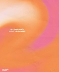 an orange and pink background with the words put yourself first without feeling guilt on it