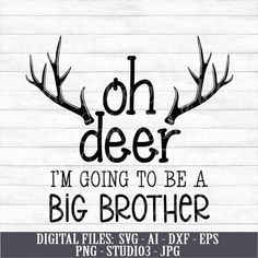 the phrase oh deer i'm going to be a big brother with antlers on it