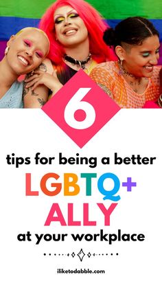 four girls with pink hair and colorful makeup, text reads 6 tips for being a better ligto + ally at your workplace