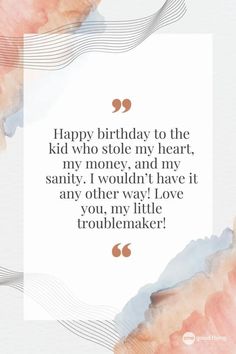 a quote that says, happy birthday to the kid who stole my heart