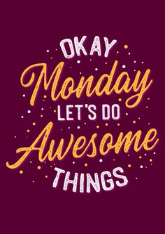 the words okay monday let's do awesome things in yellow and pink on a purple background