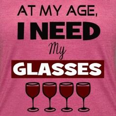 a woman's tank top that says, i drink at my age, i need my glasses