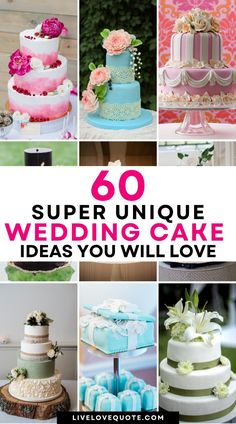 a collage of different cakes with the words 60 super unique wedding cake ideas you will love