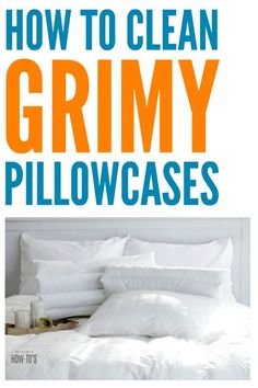 how to clean grimy pillowcases with the title, how to clean grimy pillows