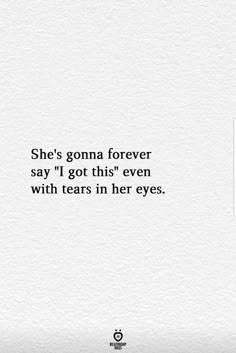 a white wall with the words she's goma forever say i got this even with tears in her eyes