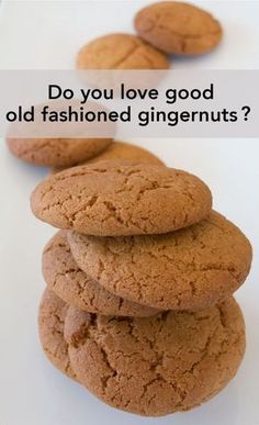 cookies stacked on top of each other with the words do you love good old fashioned gingernuts?