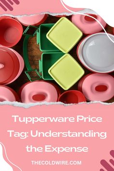 the text tupperware price tag understanding the expanse on top of pink and green containers