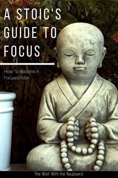 a buddha statue with the title, a stoic's guide to focus how to become a focused man