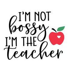 an apple with the words i'm not bossy, i'm the teacher