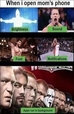 an image of the different faces of wrestlers in wwe wrestling movies, with caption that reads when i open mom's phone