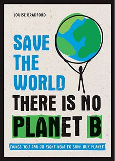 a poster with the words save the world there is no planet b and an image of a