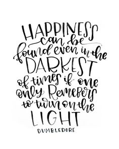 a quote that says happiness can be found even in the darkest times of one's life