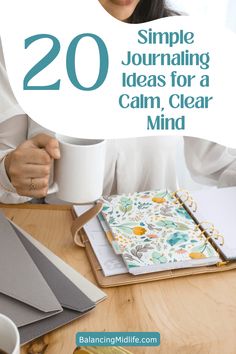 a woman sitting at a desk holding a coffee mug with the title 20 simple journaling ideas for a calm, clear mind