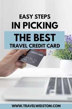 a person holding a credit card in front of a laptop with the words easy steps in picking the best travel credit card