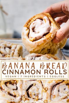 a person holding a cinnamon roll in front of the camera and text overlay reads, banana bread cinnamon rolls vegan ingredients i eggless