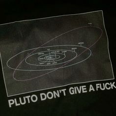 a black t - shirt with the words pluto don't give a fock on it