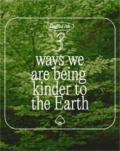 a quote that reads 3 ways we are being kinder to the earth with trees in the background