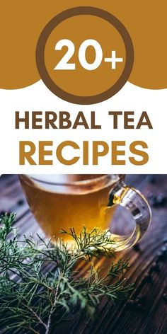 a cup of tea with herbs in it and the title overlay reads 20 + herb tea recipes