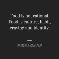 the quote food is not national food is culture, habitt, craving and identity